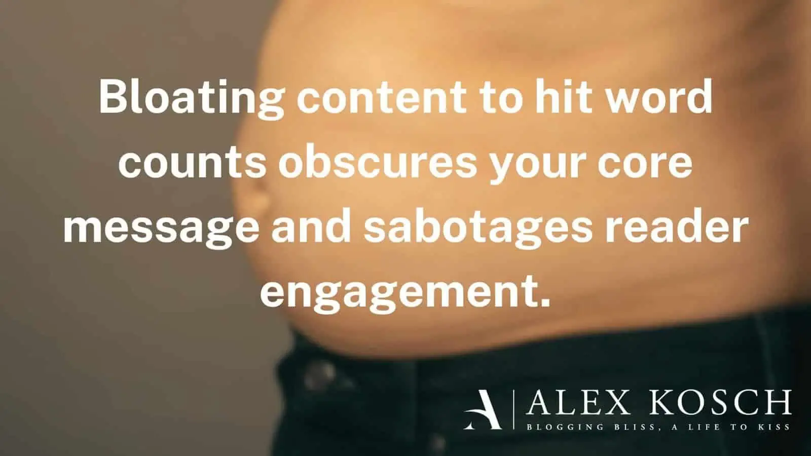 Bloating content to hit word counts obscures your core message and sabotages reader engagement.