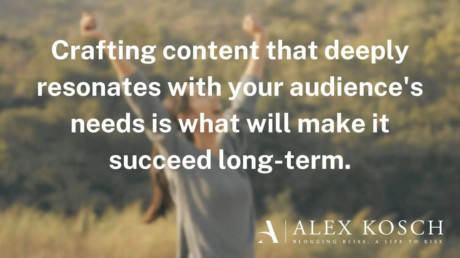 Crafting content that deeply resonates with your audience's needs is what will make it succeed long-term.